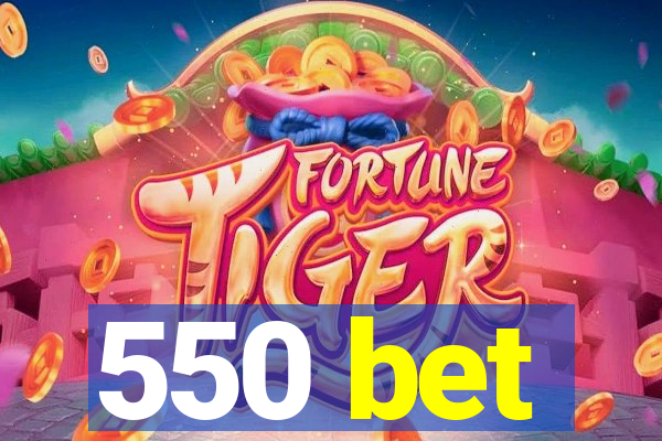 550 bet